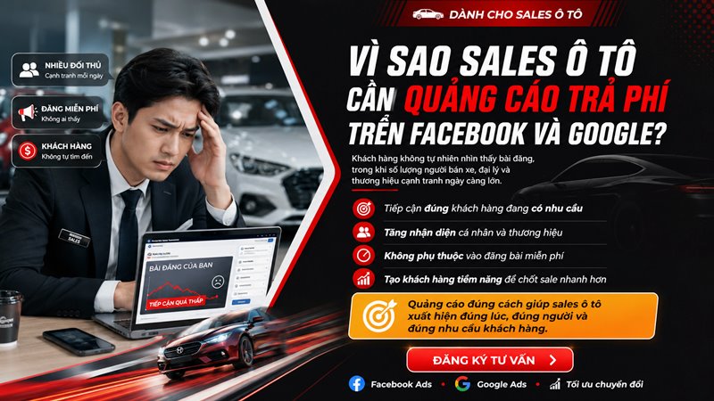 Sales o to can quang cao tra phi tren Facebook va Google vi khach hang khong tu nhien nhin thay bai dang